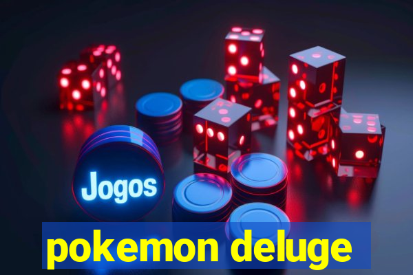 pokemon deluge